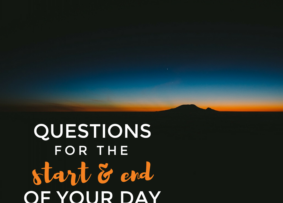 Questions for the Start and End of Your Day