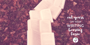 Cut Years off your Writing Learning Curve