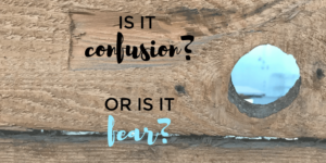 Is it confusion or is it fear?