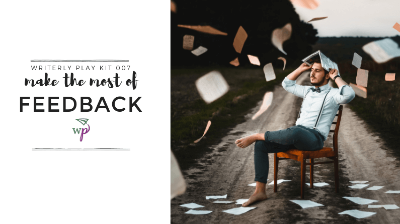 Writerly Play 007 – Make the Most of Feedback