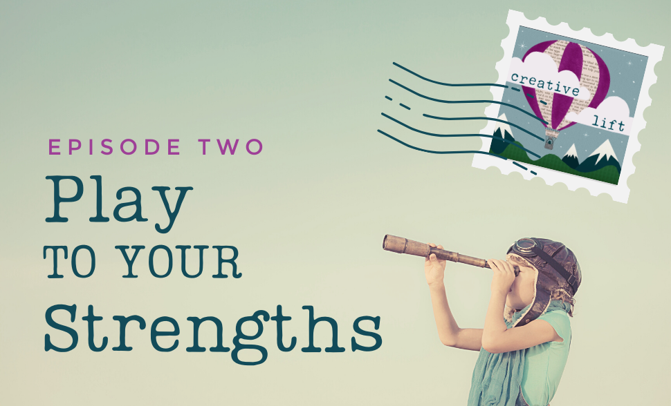 Creative Lift 002 - Play to Your Strengths