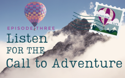 Creative Lift 003 – Listen for the Call to Adventure