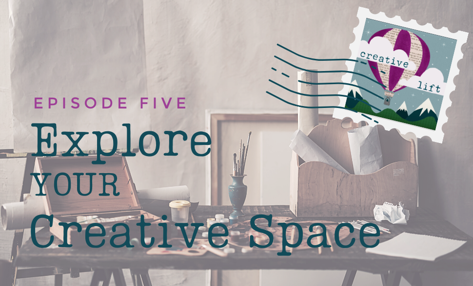 Creative Lift 005 - Explore Your Creative Space