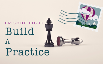 Creative Lift 008 – Build a Practice