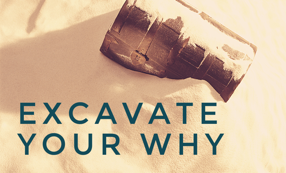 Excavate Your Why