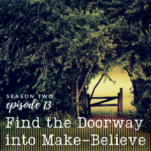 Find the Doorway Into Make Believe
