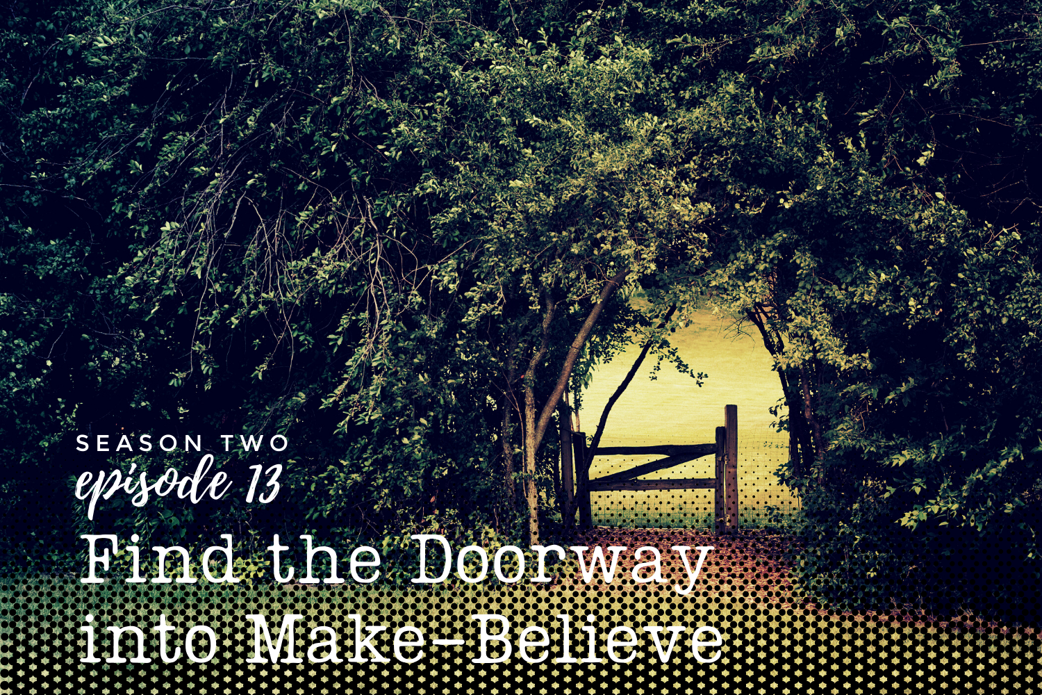 Creative Lift 013 - Find the Doorway to Make Believe