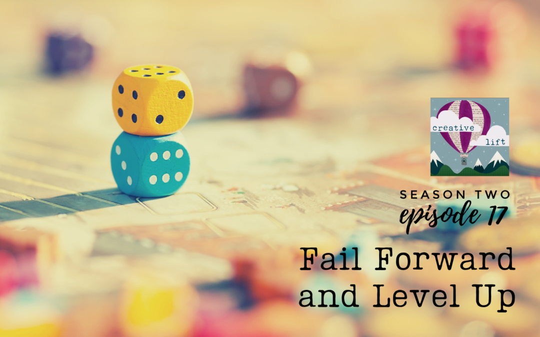 Creative Lift 017 – Fail Forward and Level Up