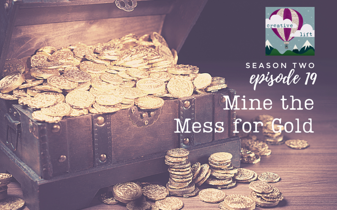 Creative Lift 019 – Mine the Mess for Gold