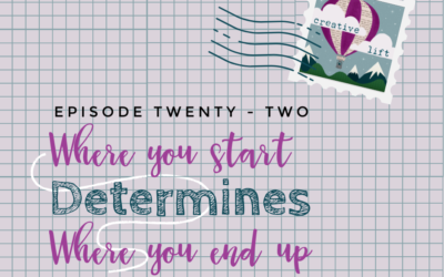 Creative Lift 022 – Where You Start the Creative Process Determines Where You End Up