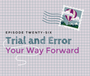 Episode 26 - Trial and Error Your Way Forward