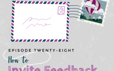 Creative Lift 028 – How to Invite Feedback