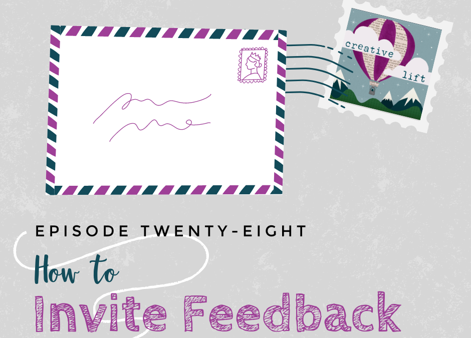 Creative Lift 028 – How to Invite Feedback