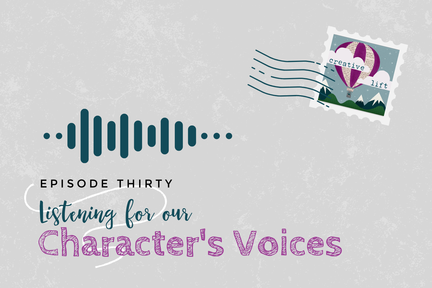 Creative Lift Episode 30- Listening for Our Character's Voices