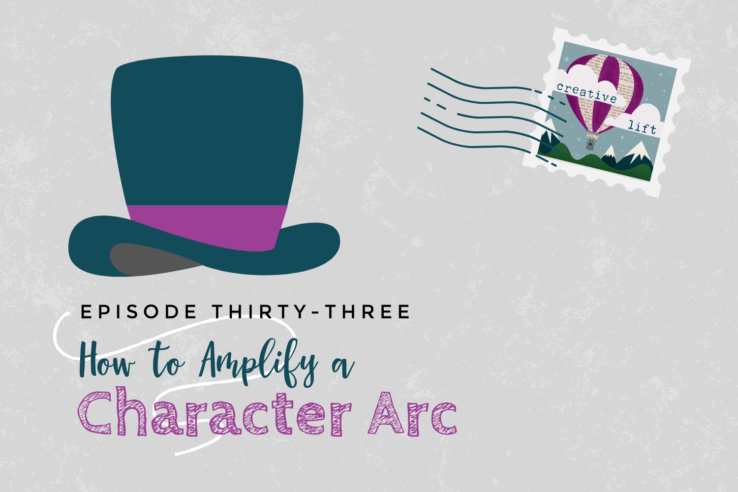 Creative Lift Episode 33-How to Amplify a Character Arc