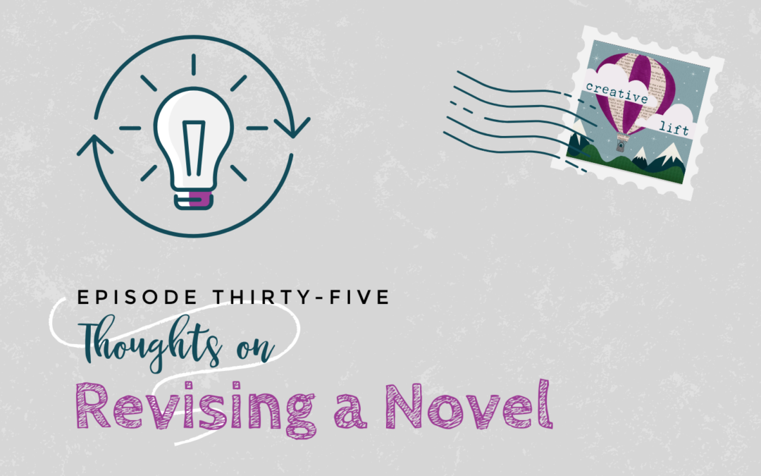 Creative Lift Episode 35- Thoughts on Revising a Novel