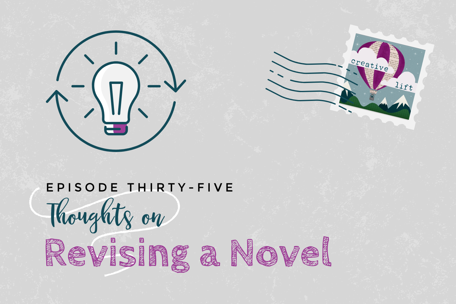 Creative Lift Episode 35- Thoughts on Revising a Novel