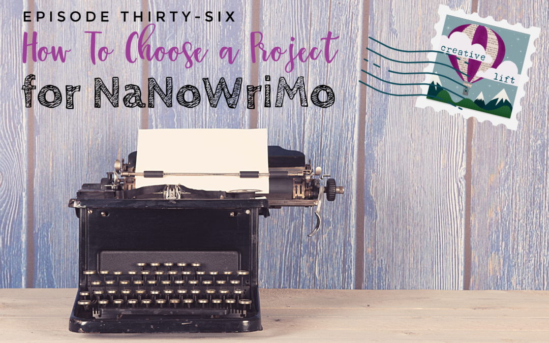 Creative Lift Episode 36- How to Choose a Project for NaNoWriMo