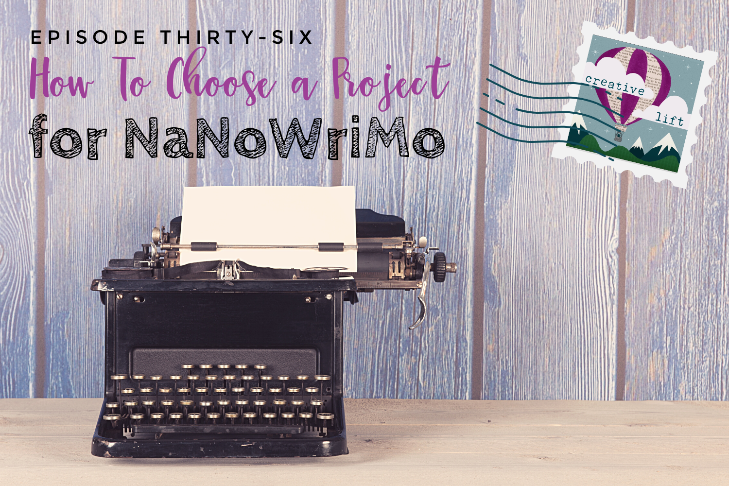 Creative Lift Episode 36- How to Choose a Project for NaNoWriMo