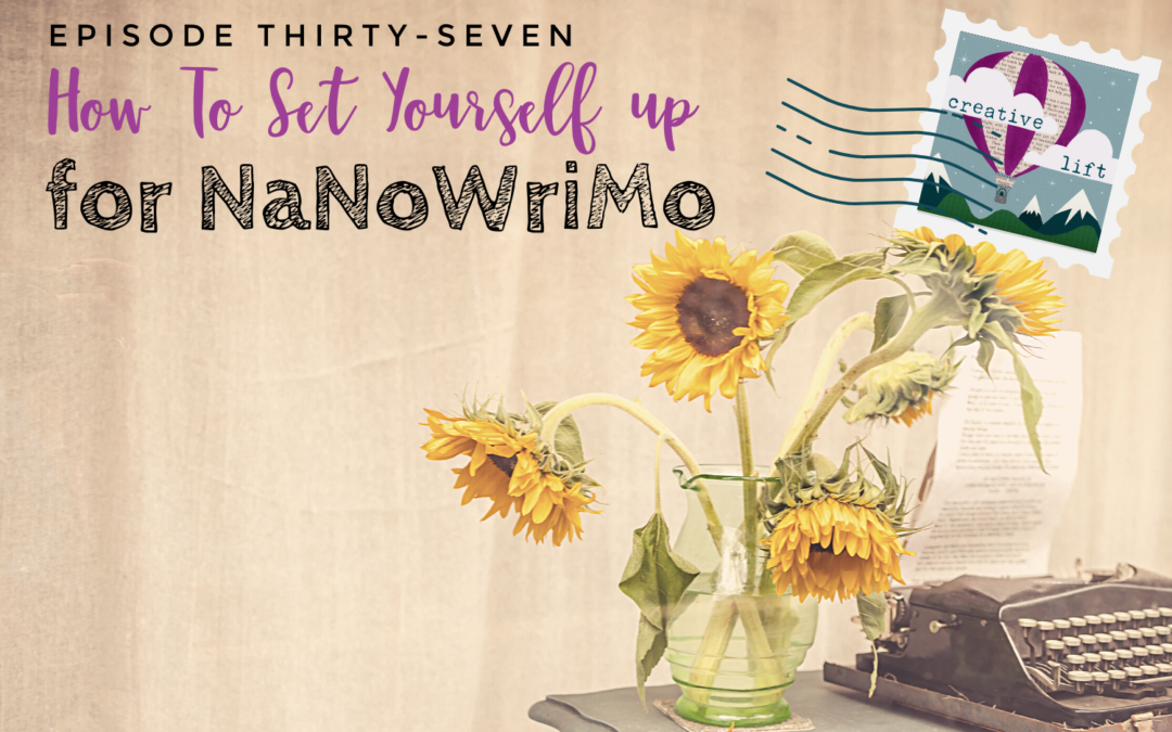 Creative Lift Episode 37- How to Set Yourself Up for NaNoWriMo