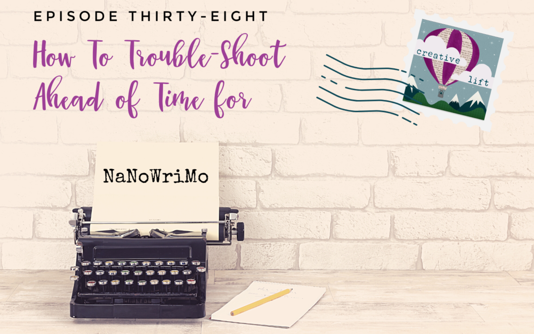 Creative Lift Episode 38-How to Troubleshoot Ahead of Time for NaNoWriMo