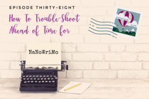 Creative Lift Episode 38-How to Troubleshoot Ahead of Time for NaNoWriMo