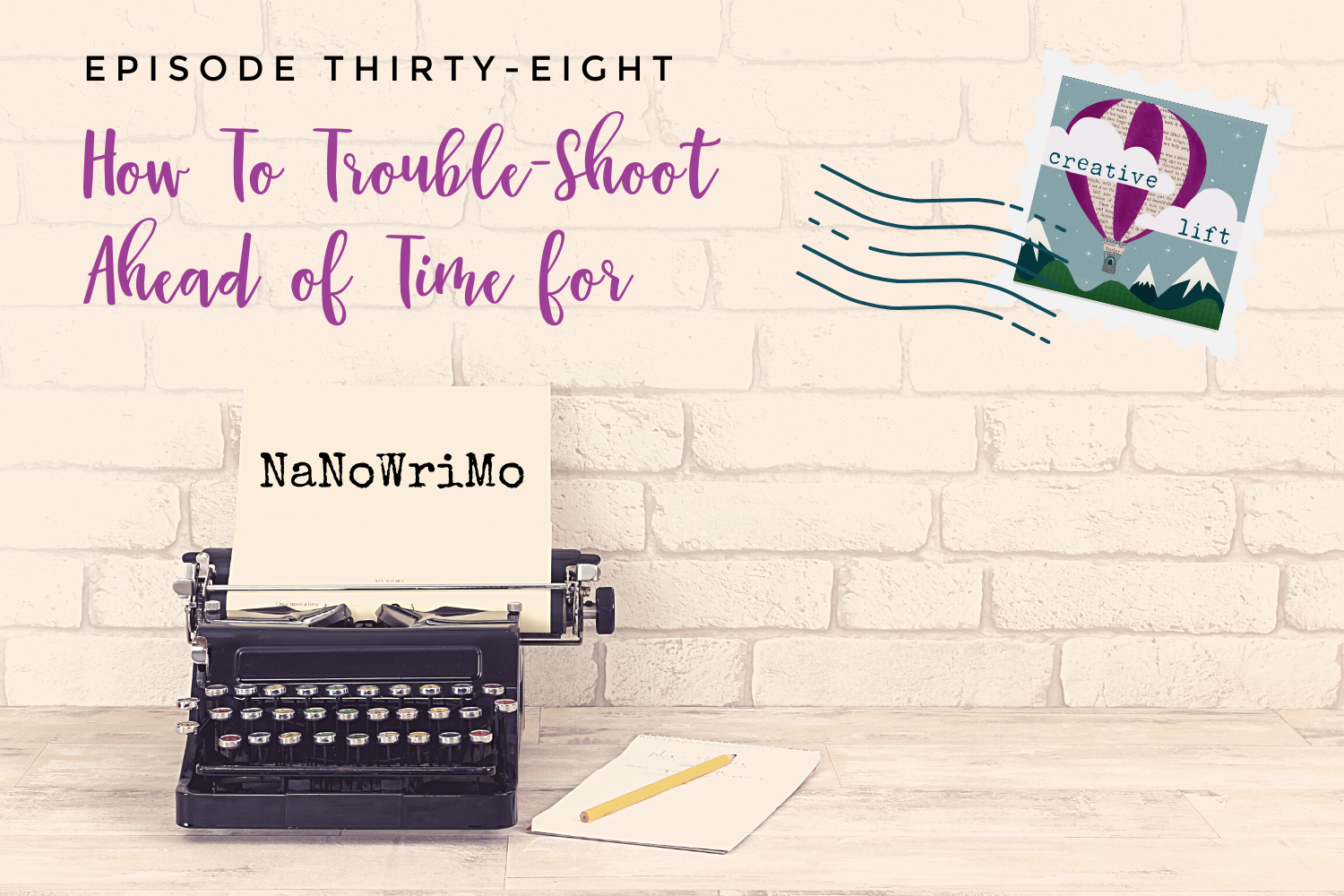 Creative Lift Episode 38-How to Troubleshoot Ahead of Time for NaNoWriMo