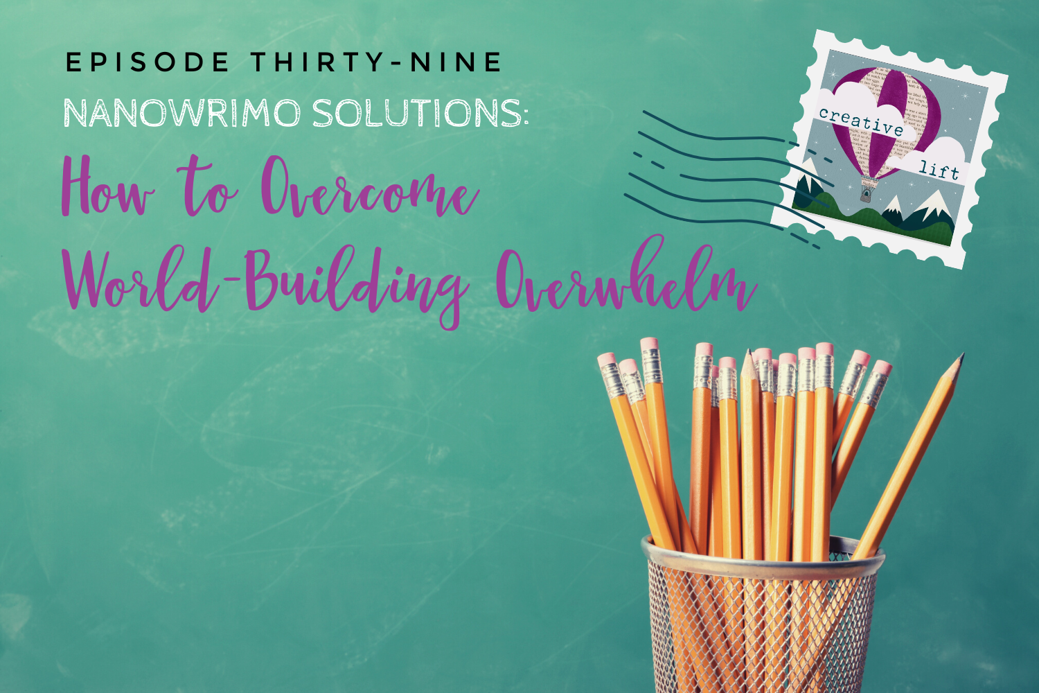 Creative Lift-Episode 39: NaNoWriMo Solutions: How to Overcome World-Building Overwhelm Blog