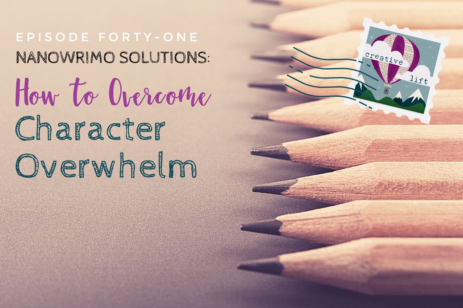 Creative Lift Episode 41- NaNoWriMo Solutions How to Overcome Character Overwhelm