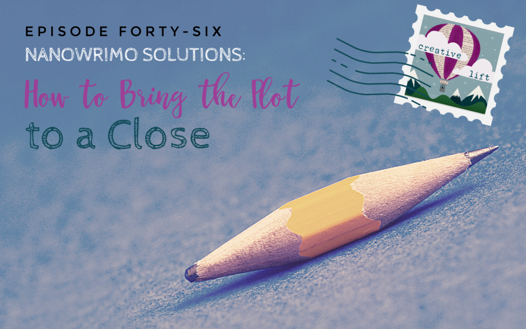 Creative Lift episode 046-NaNoWriMo Solutions: How to Bring the Plot to a Close