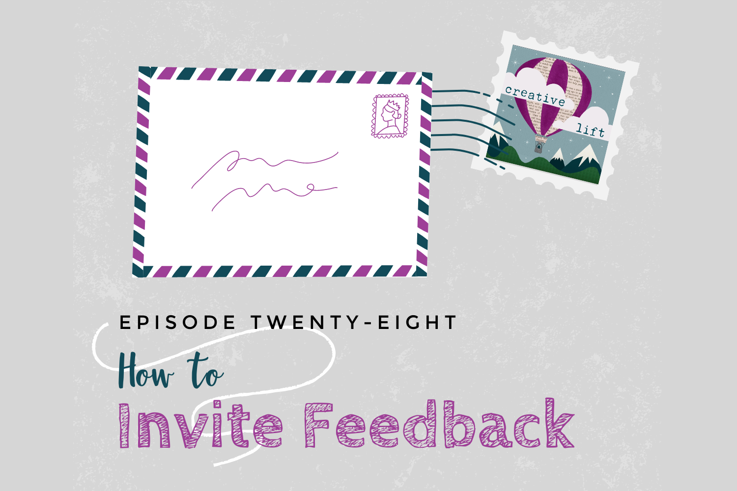Creative Lift Episode 28- How to Invite Feedback