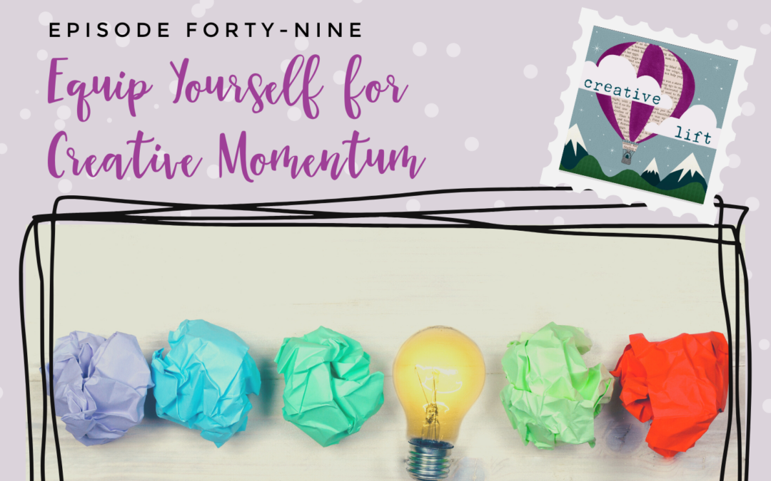 Creative Lift 049- Equip Yourself for Creative Momentum