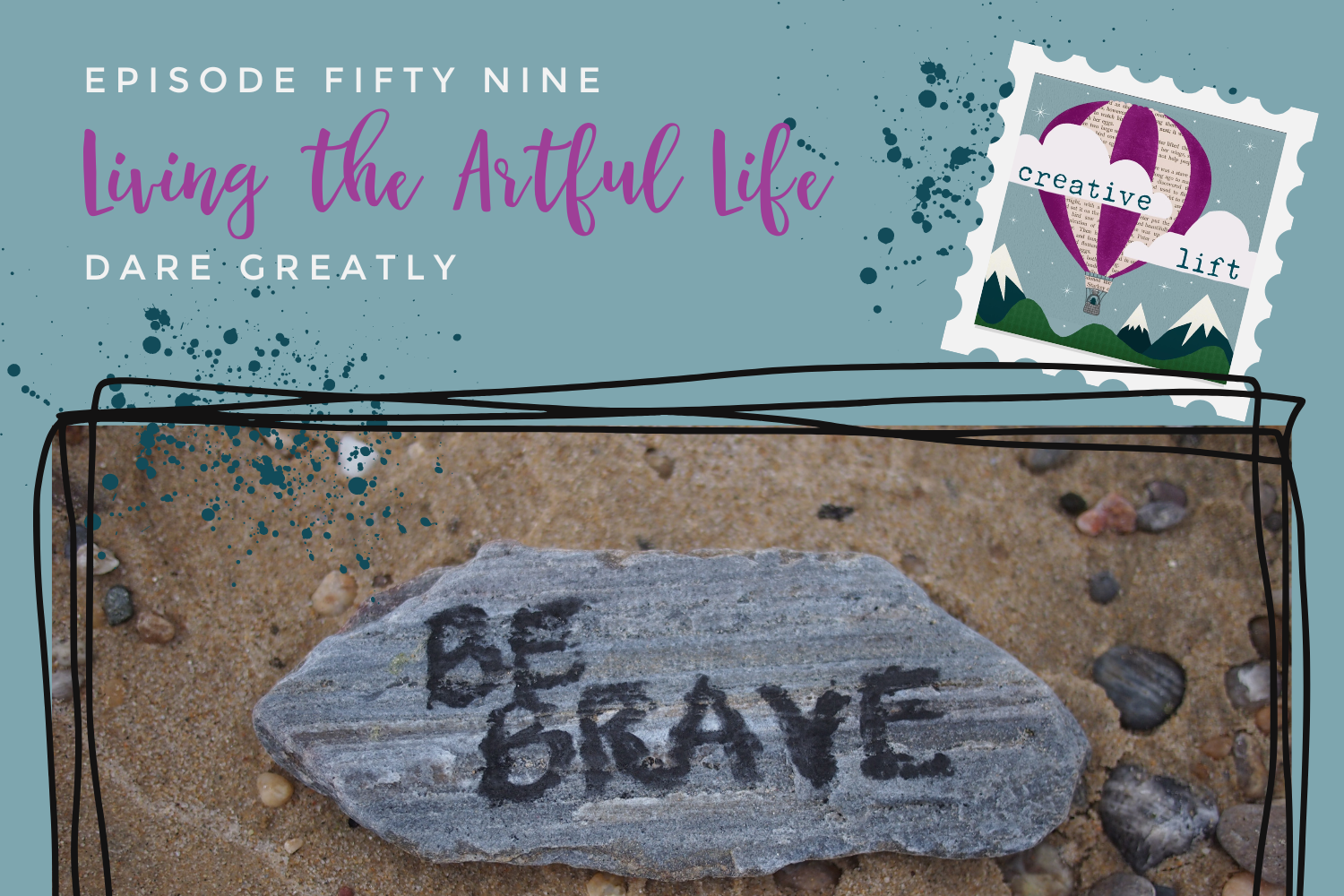 Creative Lift 59- Living the Artful Life: Dare Greatly