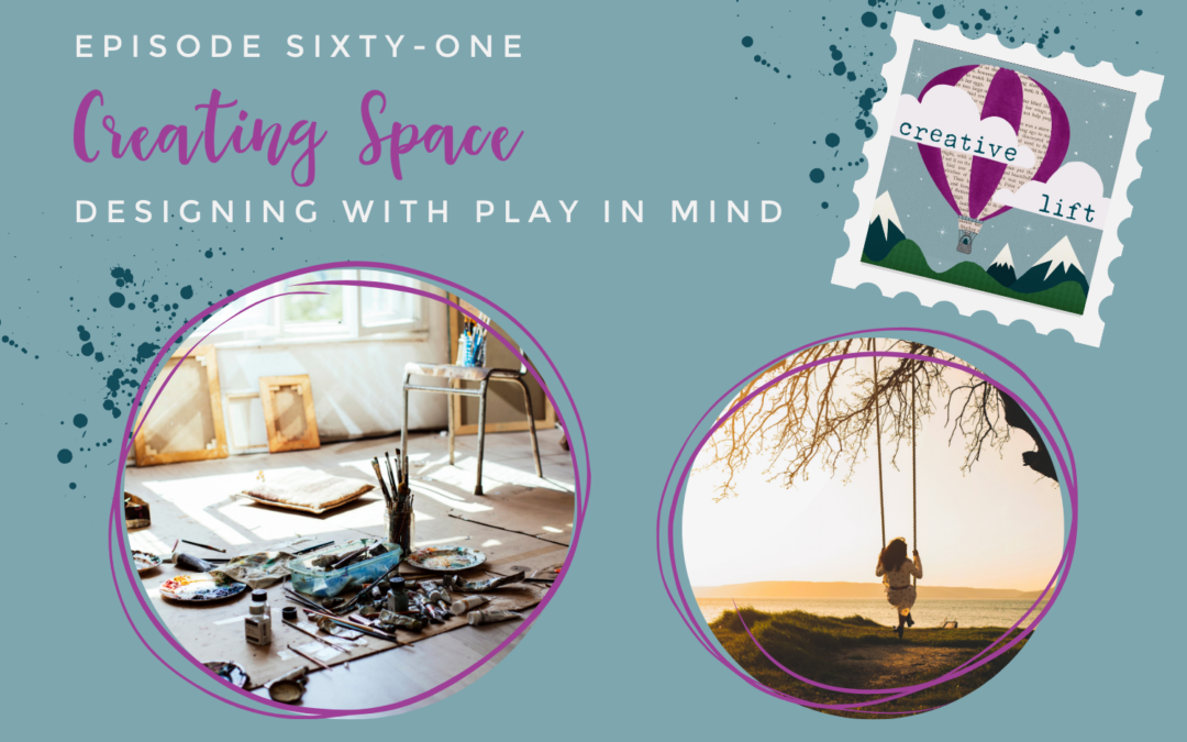 Creative Lift 61 – Creating Space: Designing with Play in Mind